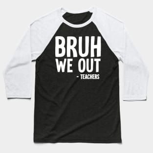 Bruh We Out Baseball T-Shirt